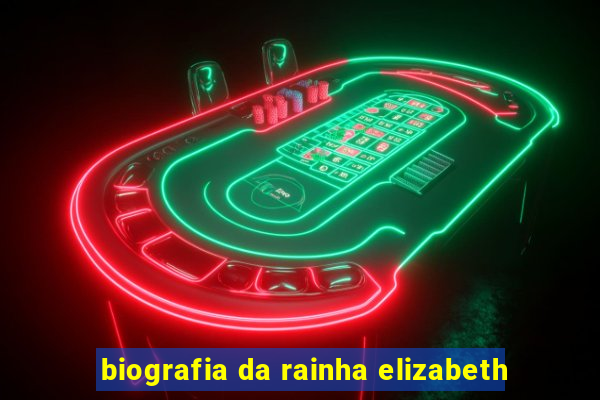 biografia da rainha elizabeth